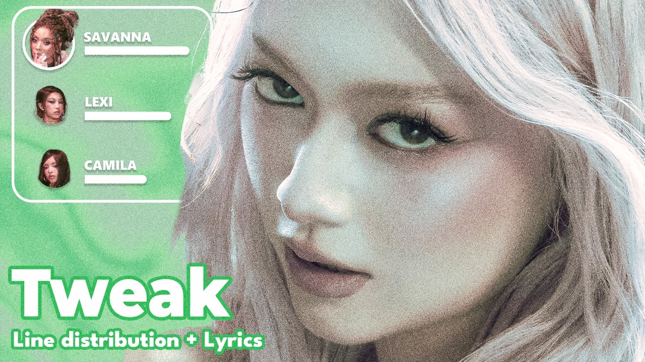 GIRLSET - Tweak - Line Distribution + Lyrics