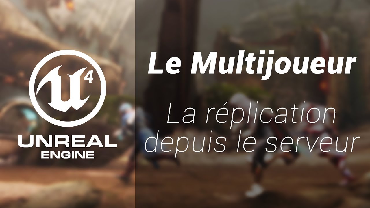 Unreal Engine 4 - Le multijoueur | La réplication depuis le serveur
