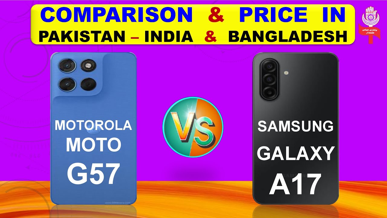 Motorola Moto G57 Vs Samsung Galaxy A17 Full Comparison & Price in Pakistan India & Bangladesh