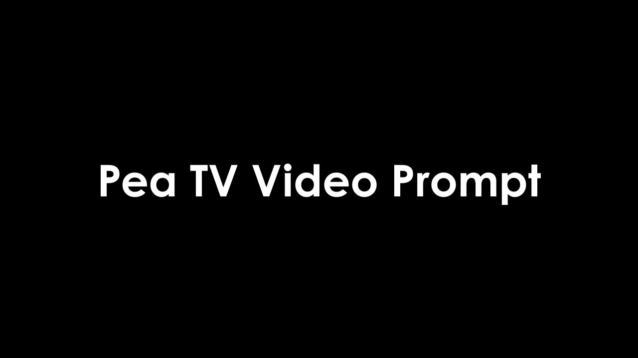 Pea TV Video Prompt August 2026