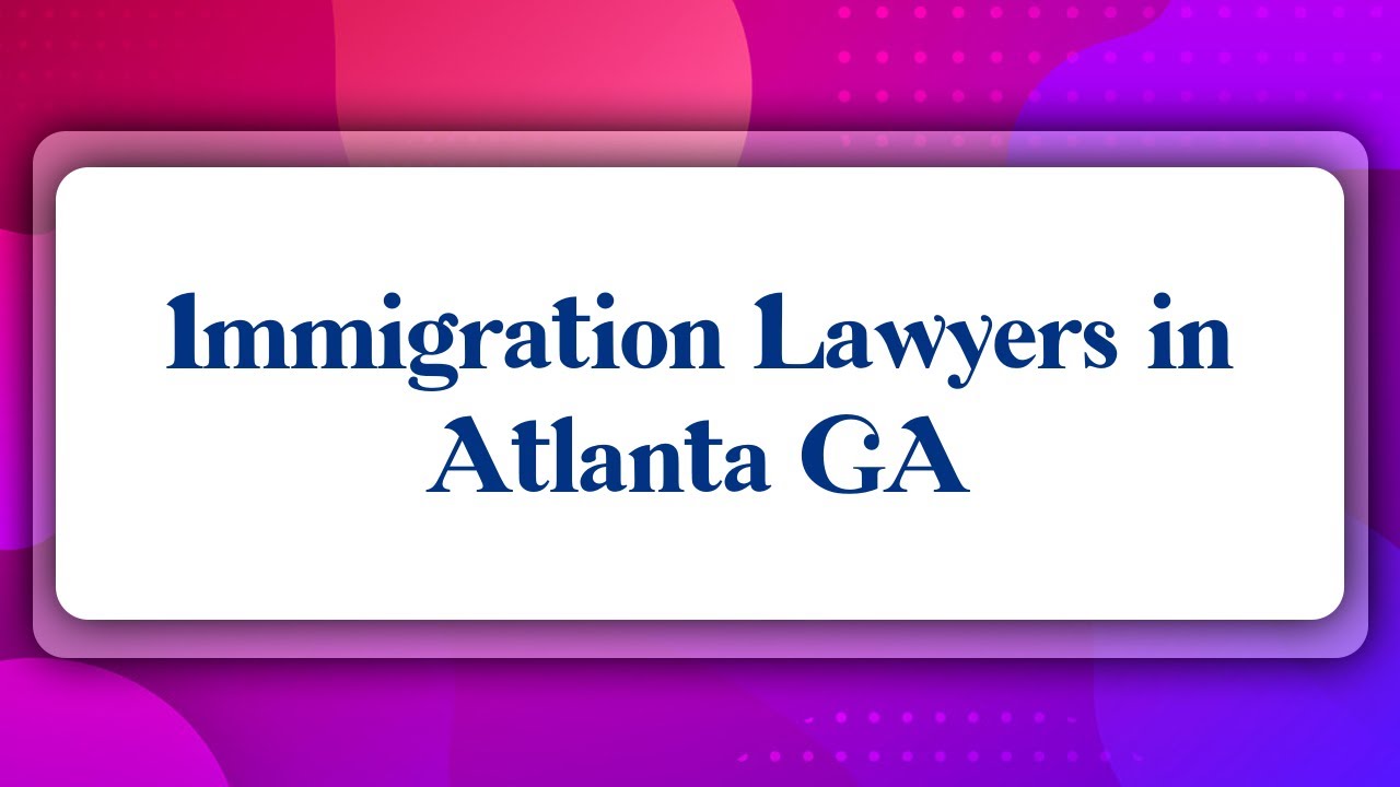 Top 10 Immigration Lawyers in Atlanta, GA