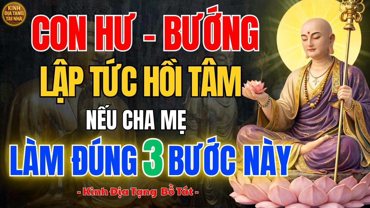 Địa Tạng Vương Bồ Tát Dạy Cha Mẹ Làm Đúng 3 Bước Này 🙏 Con Hư Cũng Hồi Tâm, Nghiệp Nhà Giảm Mạnh
