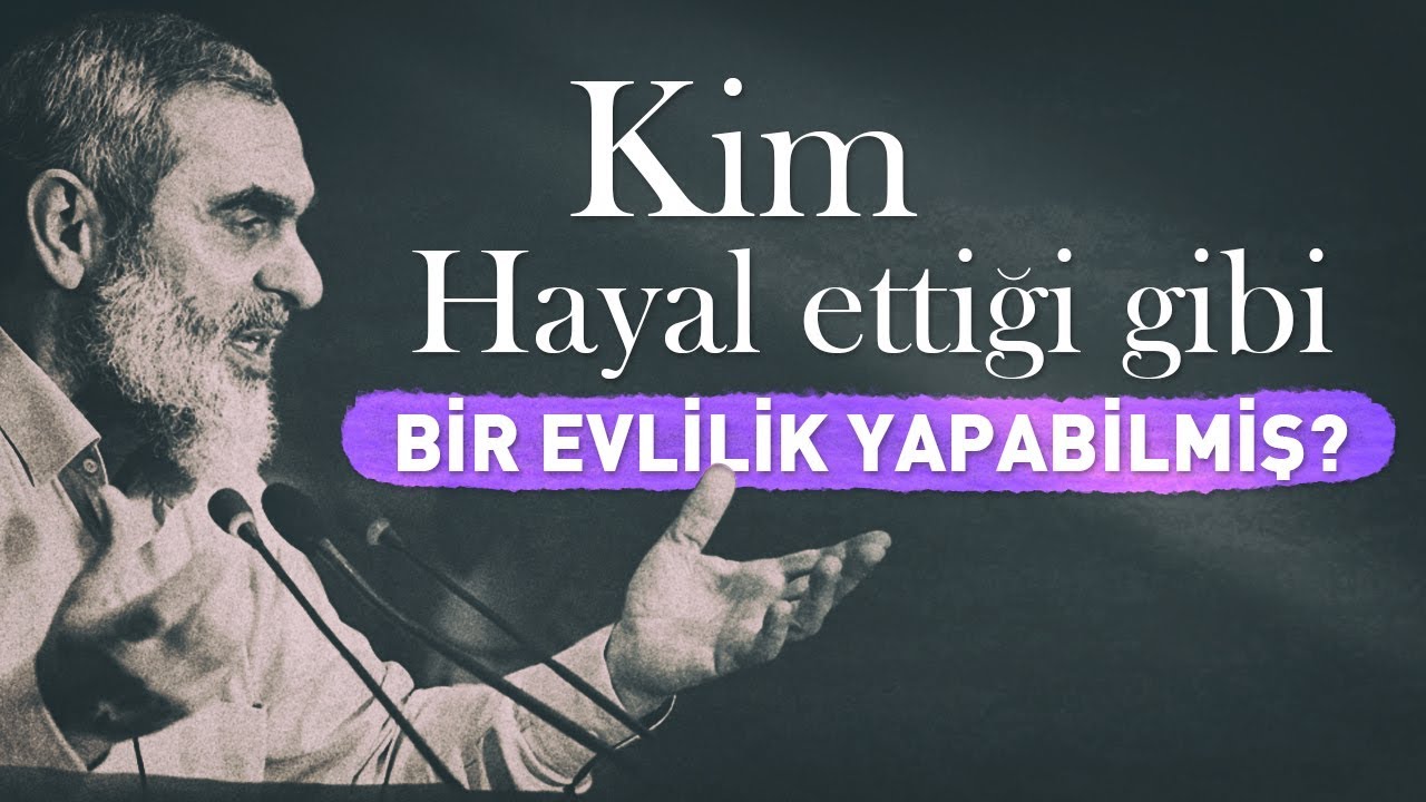 Kim hayal ettiği gibi bir evlilik yapabilmiş? - { Nureddin Yıldız }