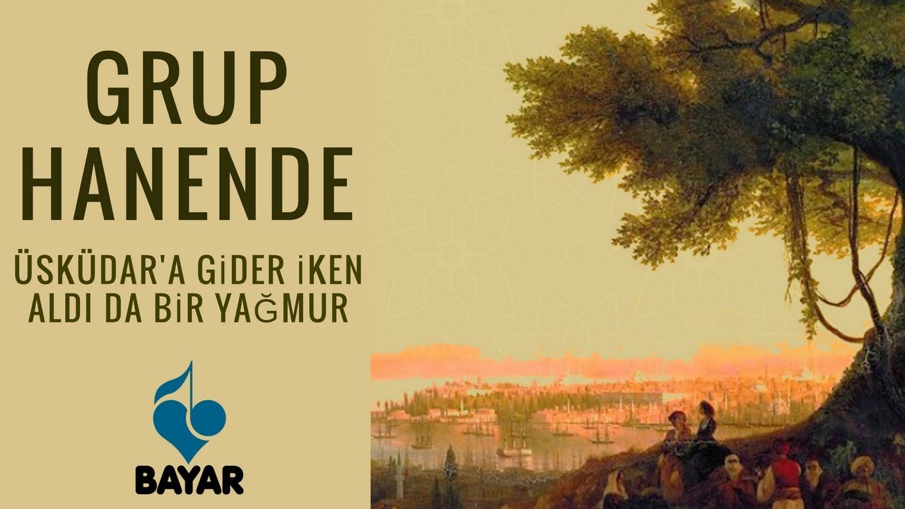 Grup Hanende - &Uuml;sk&uuml;dar'a Gider İken Aldı da Bir Yağmur