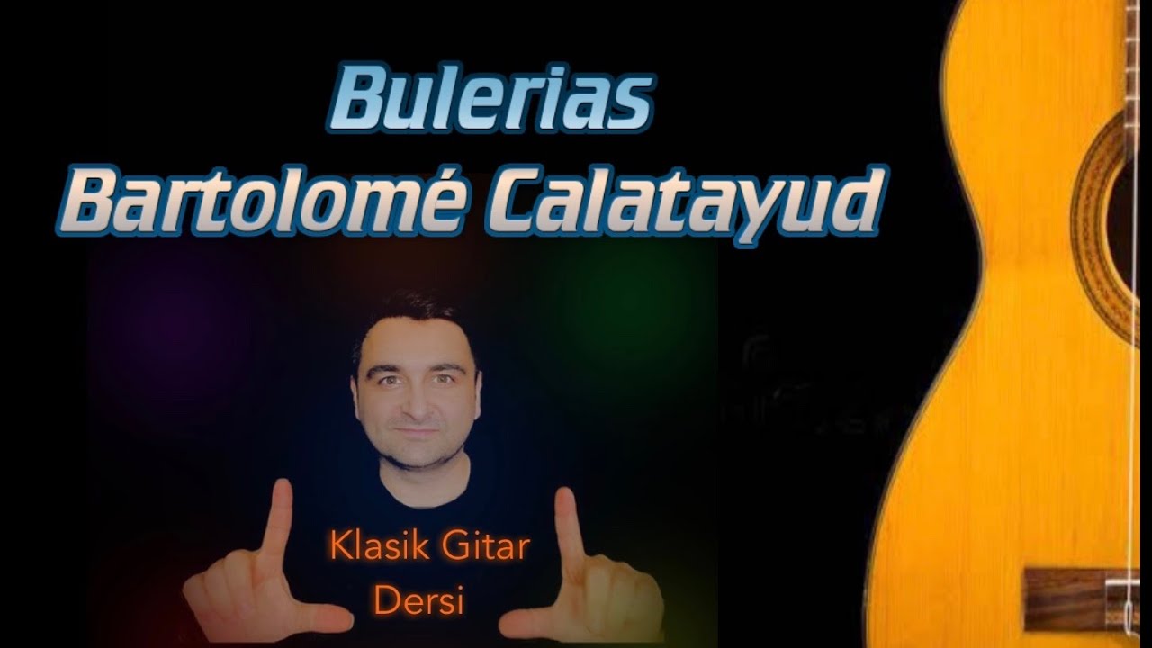 Bulerias / Bartolomé Calatayud Klasik Gitar Dersleri