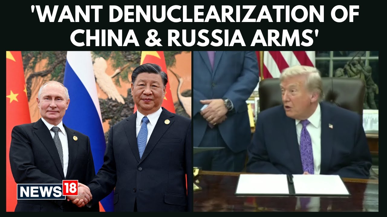 Trump Outlines Ambitious Global Security Goal: &lsquo;China and Russia Must Reduce Their Arms&rsquo; | N18G