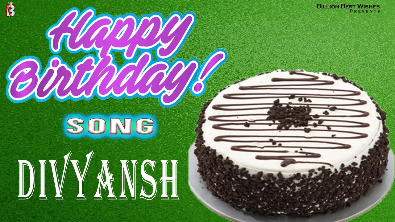 Divyansh Happy Birthday - Birthday Video Song | Birthday Songs With Names #billionbestwishes