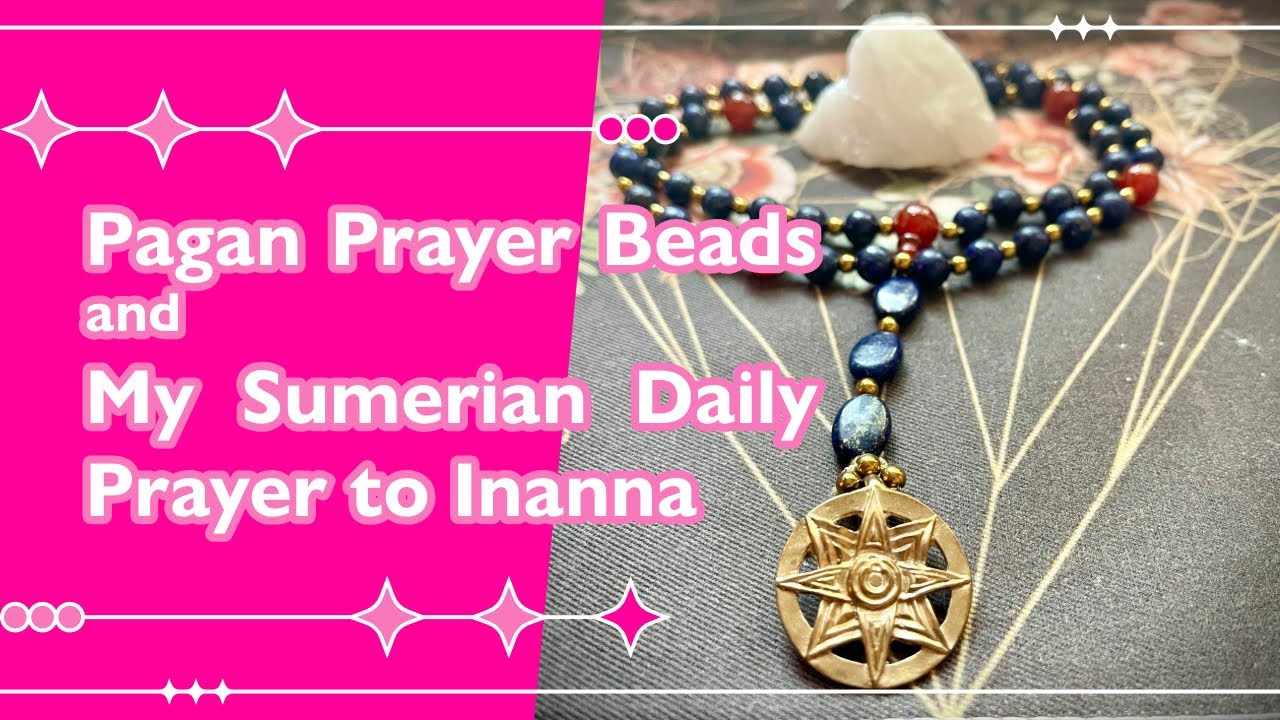 Pagan Prayer Beads and My Sumerian Daily Prayer to Inanna