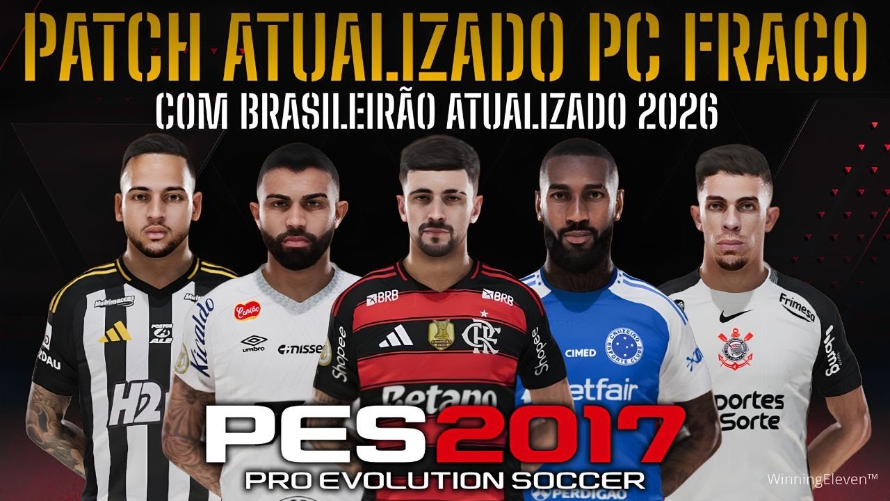 PATCH PES 2017 PC FRACO COM BRASILEIR&Atilde;O S&Eacute;RIE A&B ATUALIZADO 26 | COM FACES E UNIFORMES REAIS EM 4K
