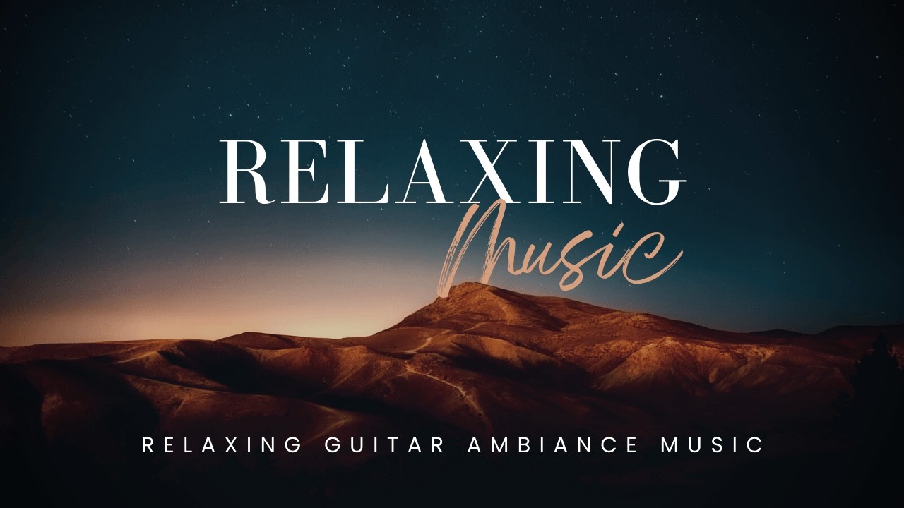 Relaxing Guitar Ambiance Music  RELAX MUSIC #relaxingmusic #relaxingworkmusic #relaxingworshipmusic