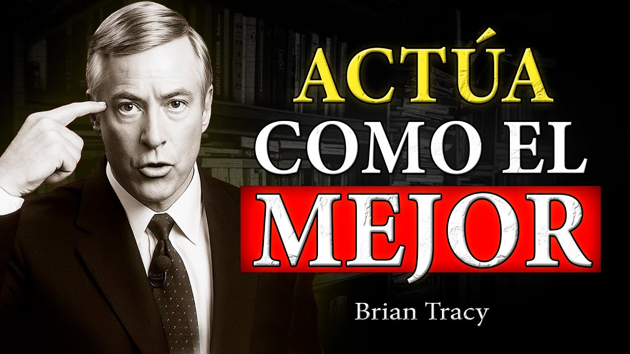 ACTÚA como si Fueras el MEJOR | Brian Tracy