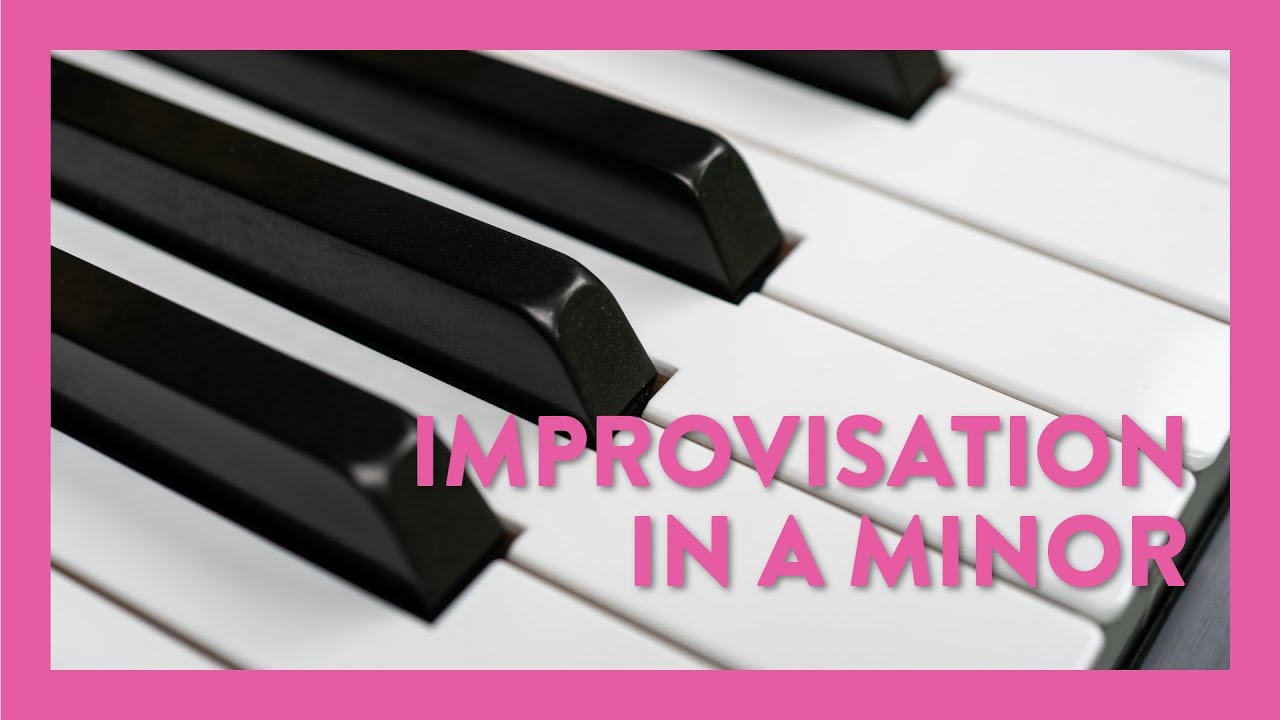 How to improvise in A Minor at the Piano