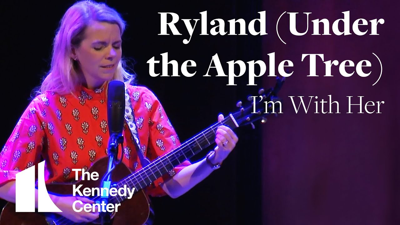 I'm With Her - Ryland (Under the Apple Tree) | LIVE at The Kennedy Center