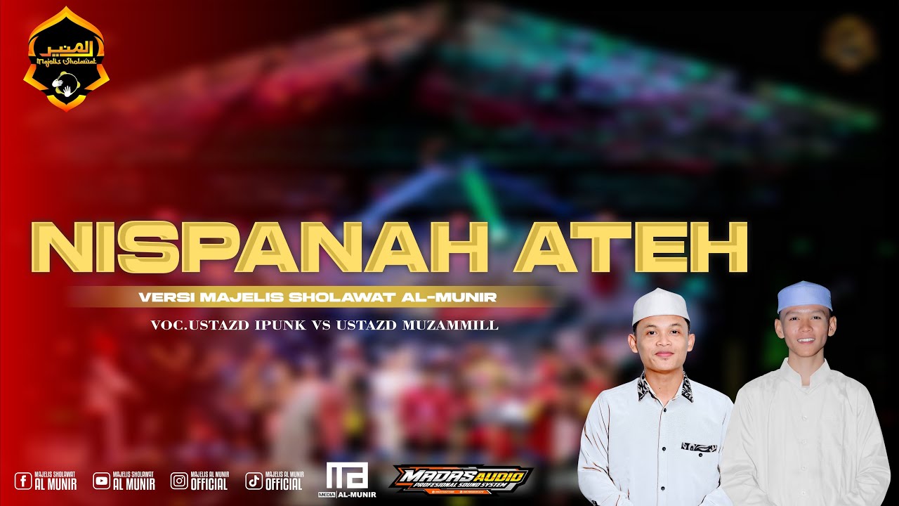 NISPANAH ATEH YANG LAGI VIRAL VERSI MAJELIS SHOLAWAT AL MUNIR VOC USTAZD IPUNK VS USTAZD MUZAMMILL
