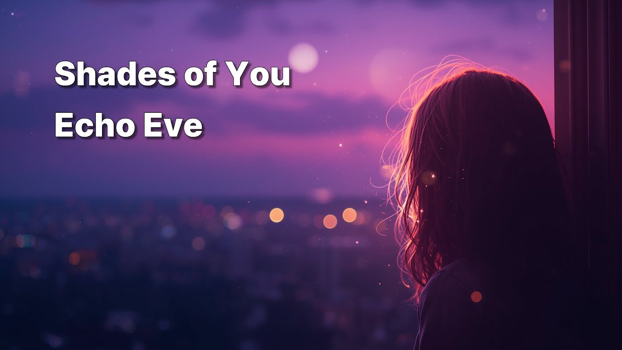 Shades of You &ndash; Echo Eve (Official Video)