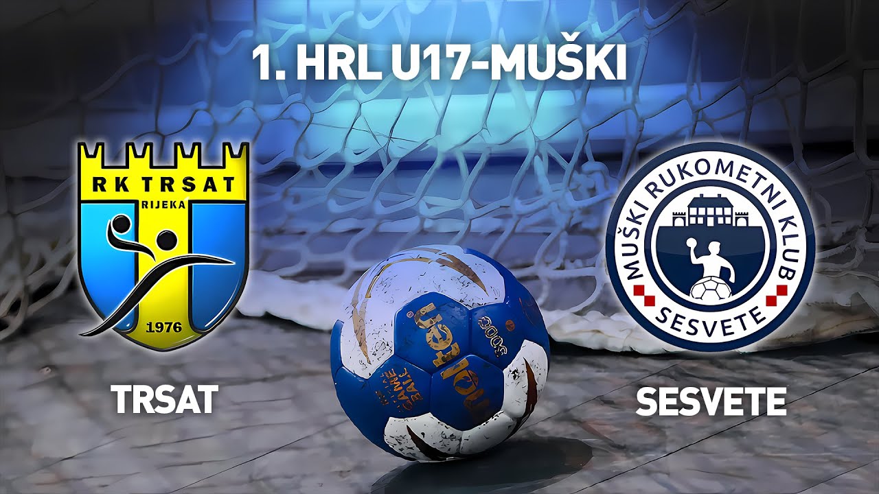 RK Trsat vs MRK Sesvete | 1. HRL U17-Muški (Završnica Skupina C)