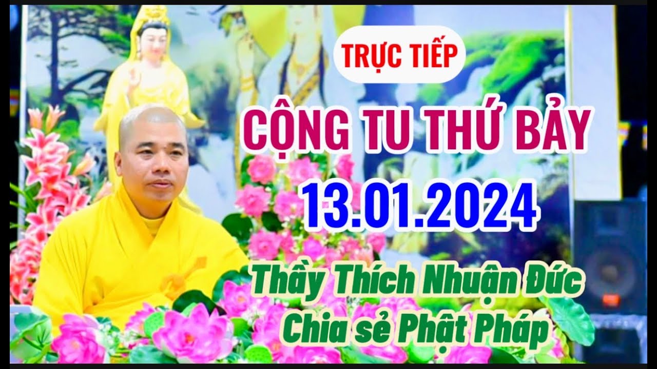 🎥🔴Trực Tiếp :CỘNG TU THỨ BẢY- THẦY THÍCH NHUẬN ĐỨC CHIA SẼ PHẬT PHÁP ĐẠO TRÀNG 3 NGÀY 13/01/2024