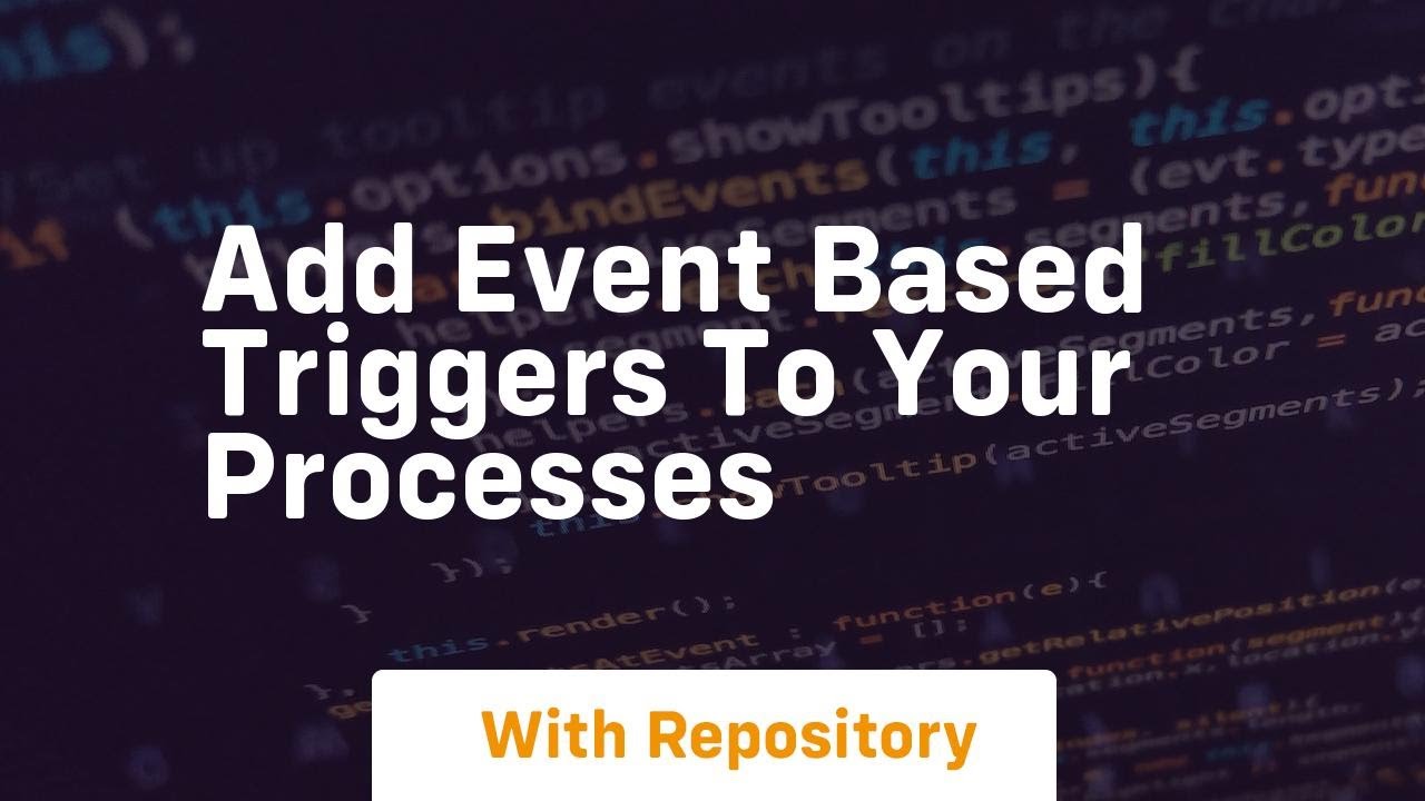 Add event based triggers to your processes