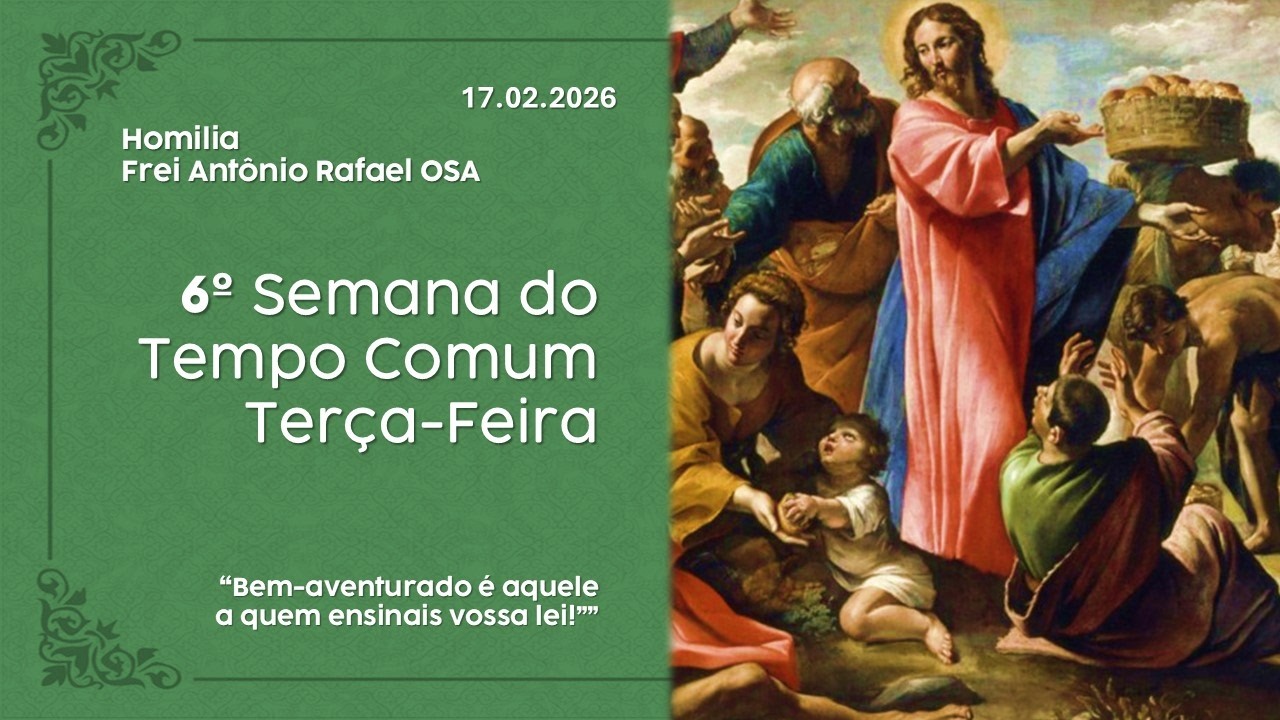 Homilia Diária, 6º Semana do Tempo Comum, Terça-Feira 17.02.2026 - Frei Antônio Rafael OSA