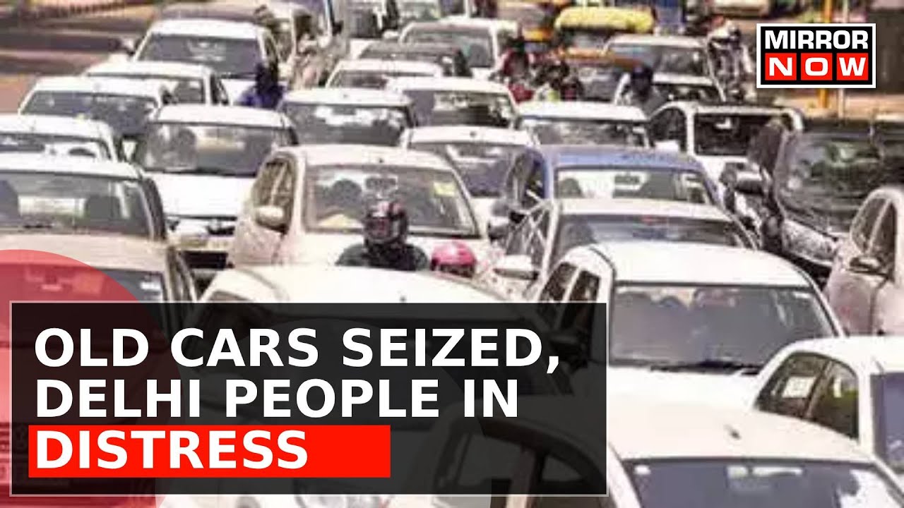 'Old Car Not Bekaar' | Delhi Citizens Distressed As Old Cars Seized Without Notice | Local Reactions