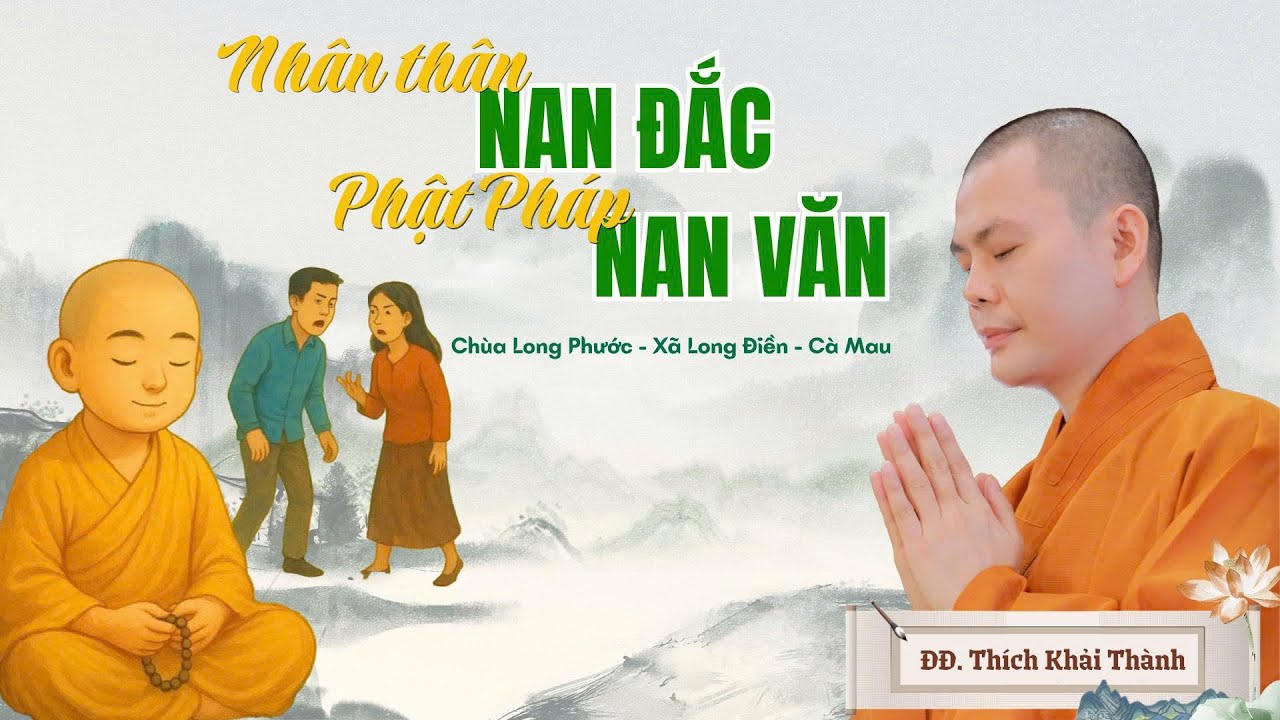 NHÂN THÂN NAN ĐẮC, PHẬT PHÁP NAN VĂN | ĐĐ.Thích Khải Thành | Chùa Long Phước - X. Long Điền - Cà Mau