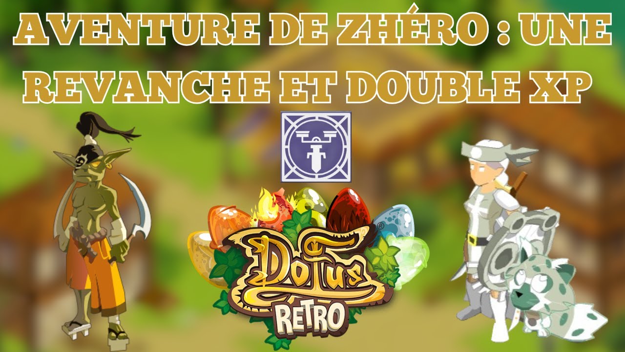 Aventure de zhéro #8 : Revanche et double XP - DOFUS RETRO BOUNE