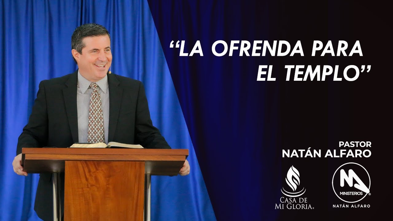 La Ofrenda Para El Templo - Pastor Natán Alfaro