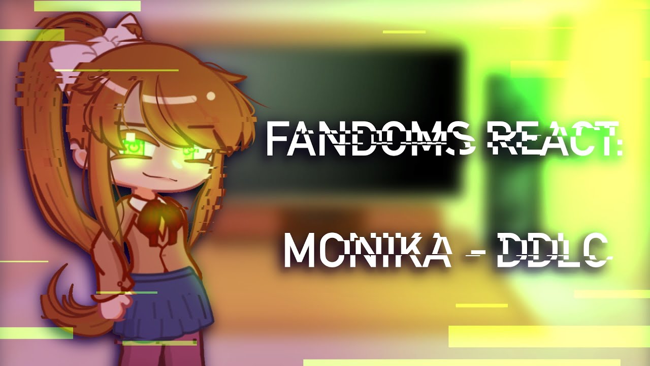 FANDOM CHARACTERS REACT TO EACH OTHER / Monika-DDLC / PART 1/4 / spoilers for every fandom included!