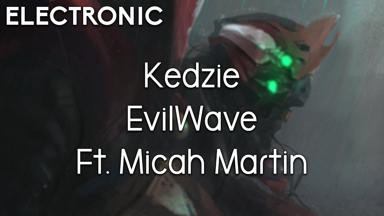 Kedzie - EvilWave Ft. Micah Martin