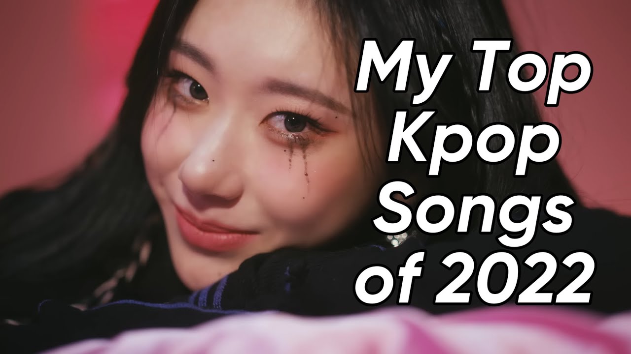 My Top 100 Kpop Songs of 2022