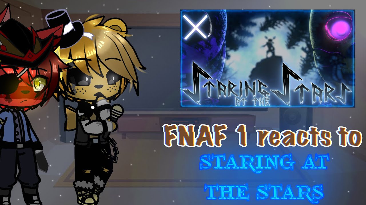 FNAF 1 reacts to “Staring At The Stars” [GACHA/FNAF]