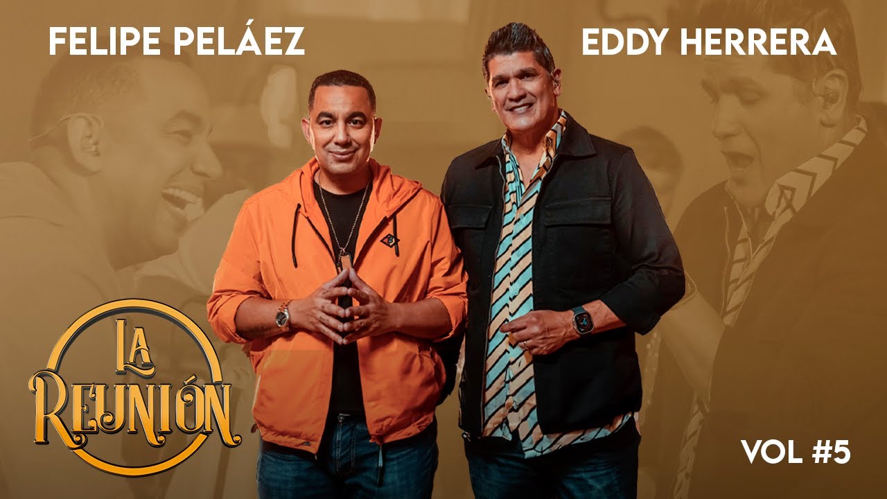 La Reunión Vol. 5 - @FelipePelaezOficial  + @EddyHerreraOficial