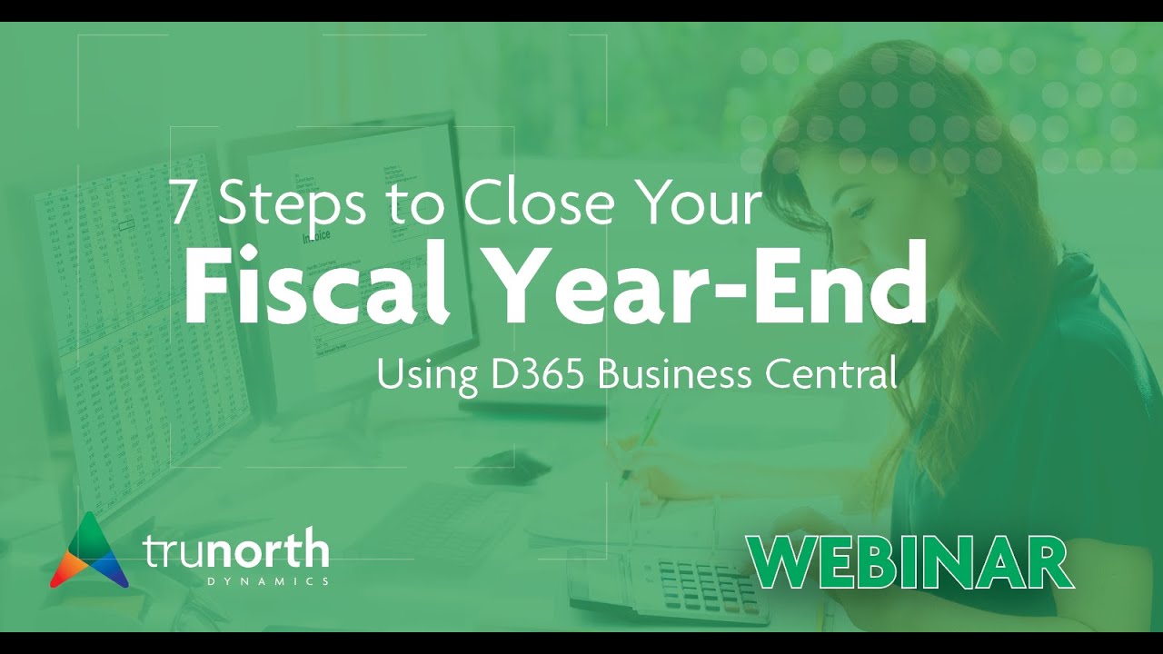 7 Steps to Close Your Fiscal Year-End using D365 Business Central