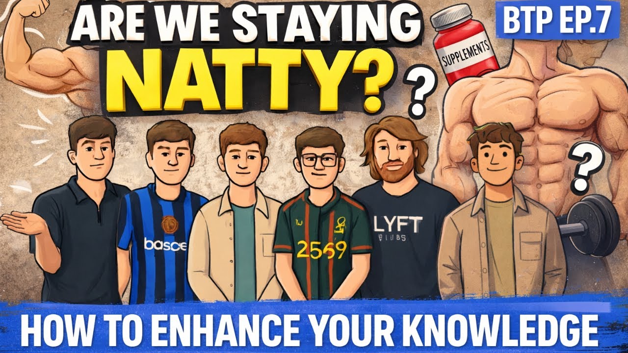 Are we staying natty? How to enhance your knowledge - BTP EP.7
