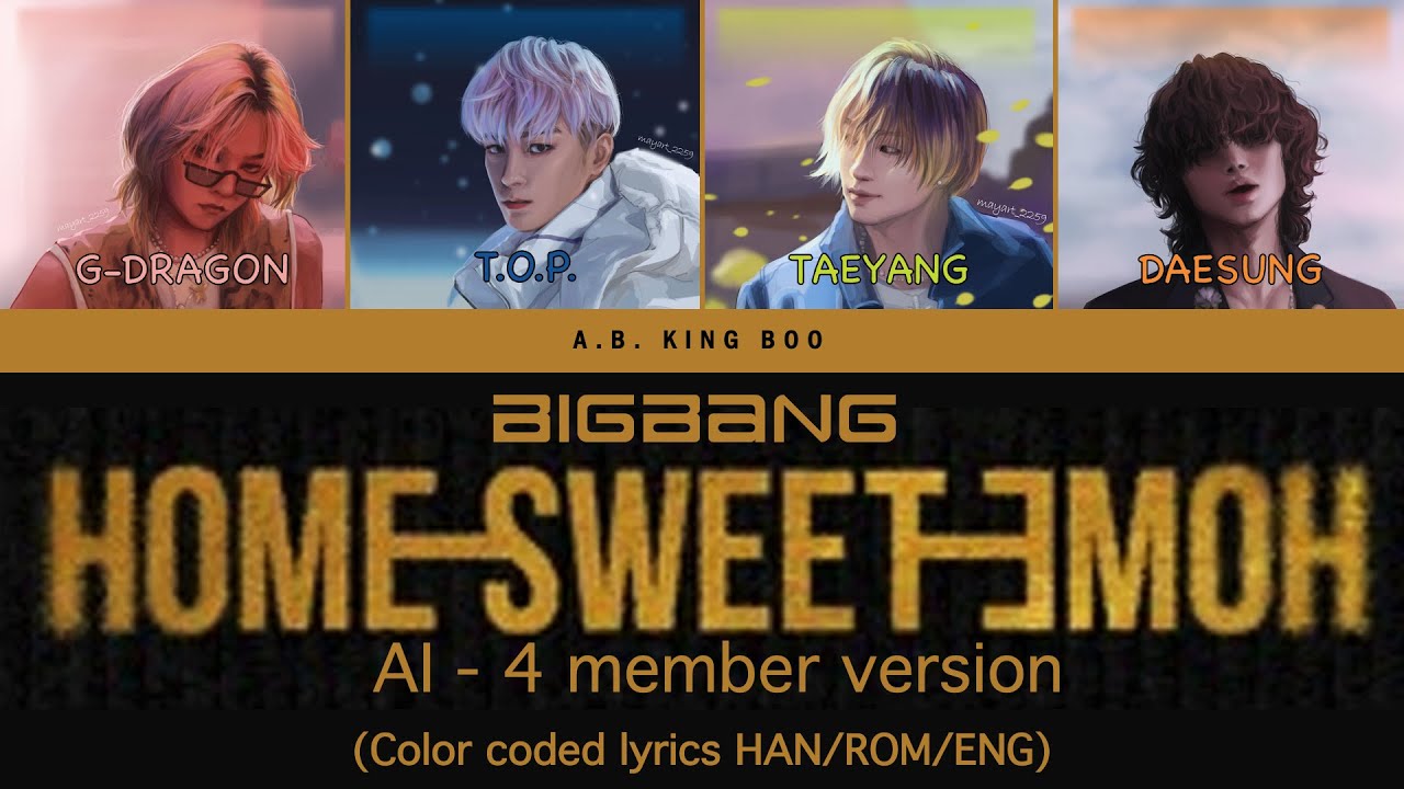 Bigbang Home Sweet Home (AI 4 Member Version) color coded lyrics (han/rom/eng)