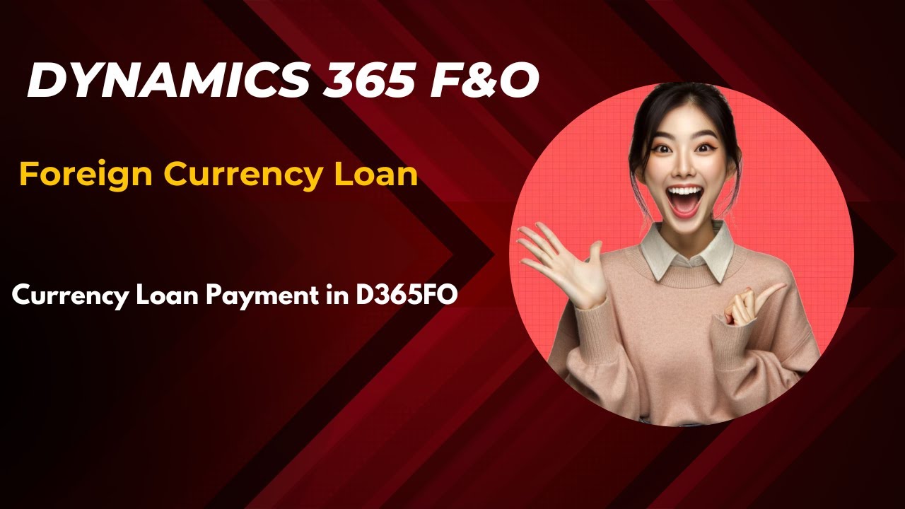 Loan Management in D365FO(Part2) | Foreign Currency Loan Payments & FX Impact