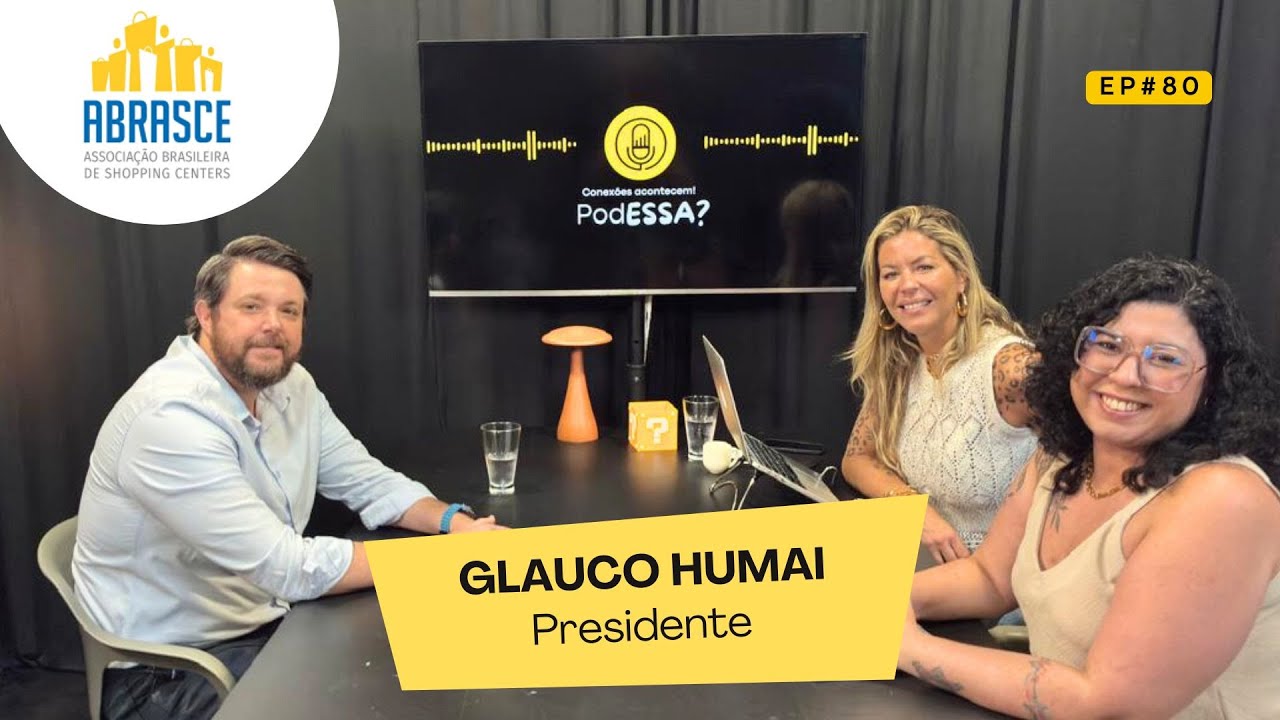 Universo dos shoppings no Brasil - PodESSA? Com Glauco Humai da ABRASCE #EP80