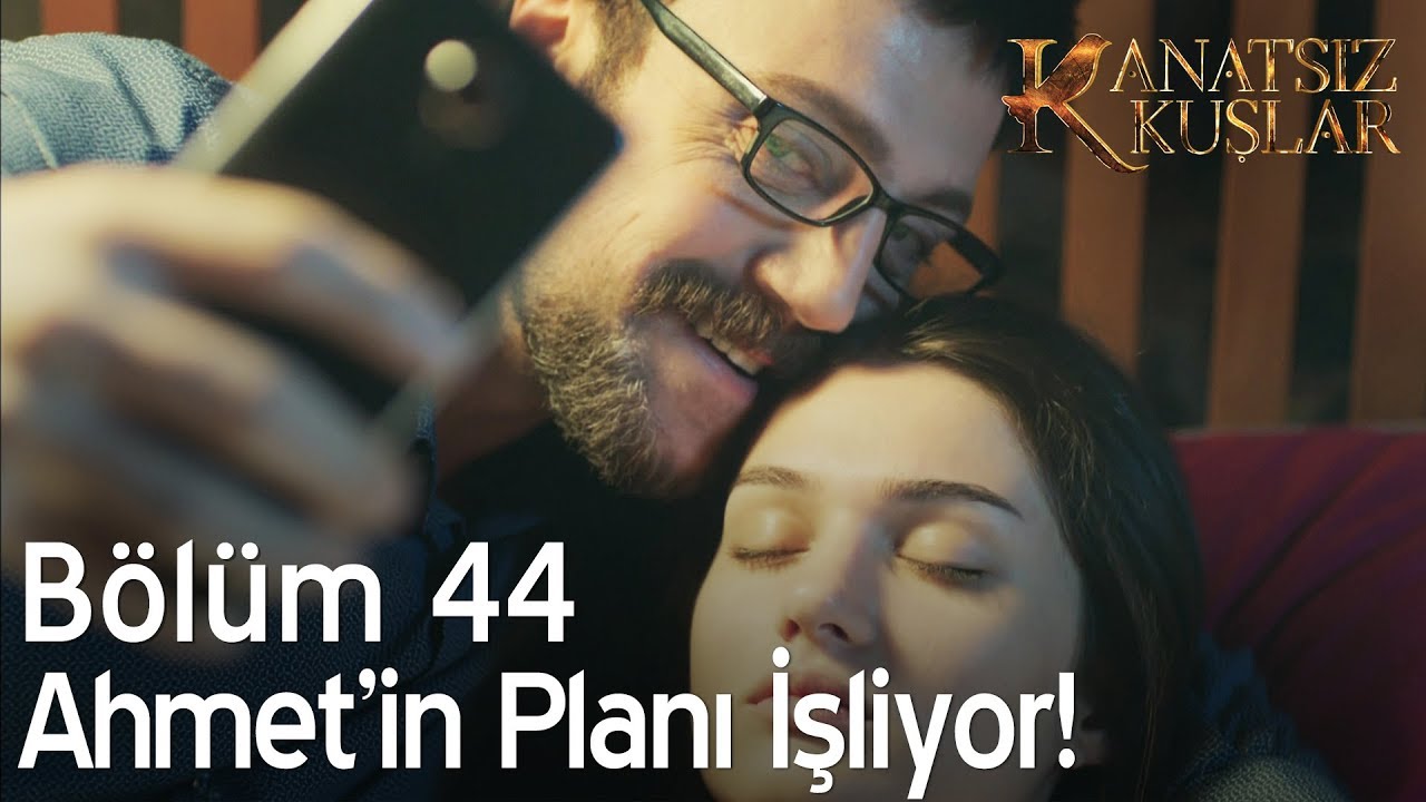 Kanatsız Kuşlar 44. Bölüm - Ahmet'in planı işliyor!