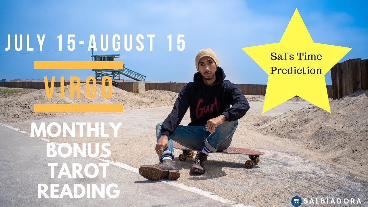 VIRGO - “THE WORST IS OVER! THE NEW SOULMATE!” SAL’S TIME PREDICTION JULY 15TH - AUGUST 15TH