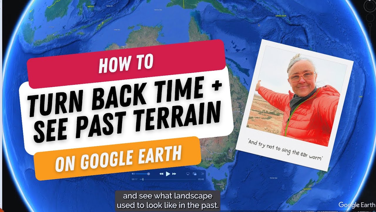 Google Earth - How to turn back time and see what the earth looked like in the past