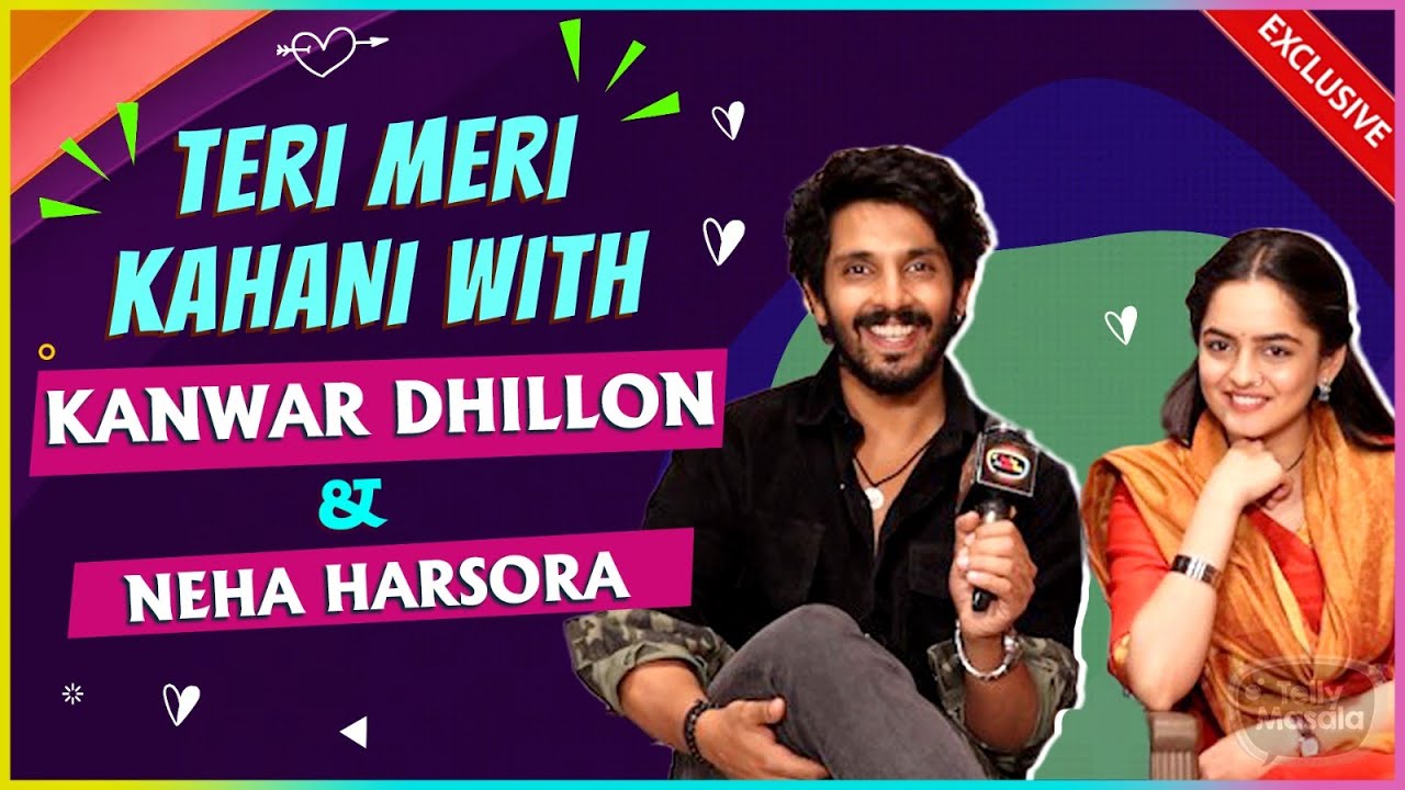 Kanwar Dhillon & Neha Harsora Reveals Their Khatti Mitthi Love Story & Secrets | Teri Meri Kahani