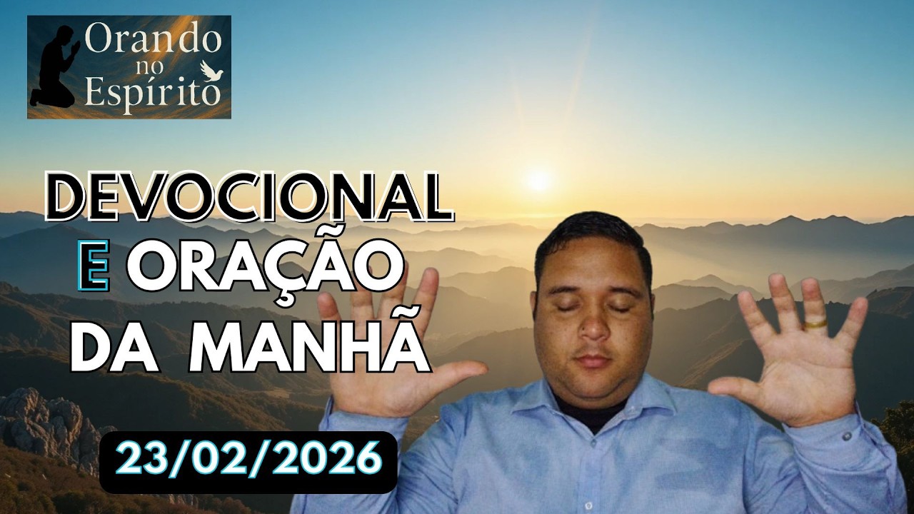 Devocional e Oração da Manhã [23/02/2026]