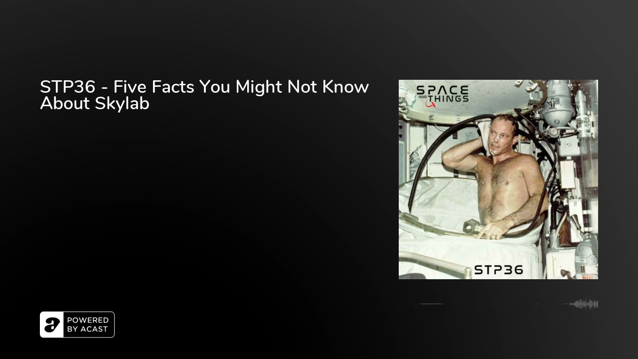 STP36 - Five Facts You Might Not Know About Skylab