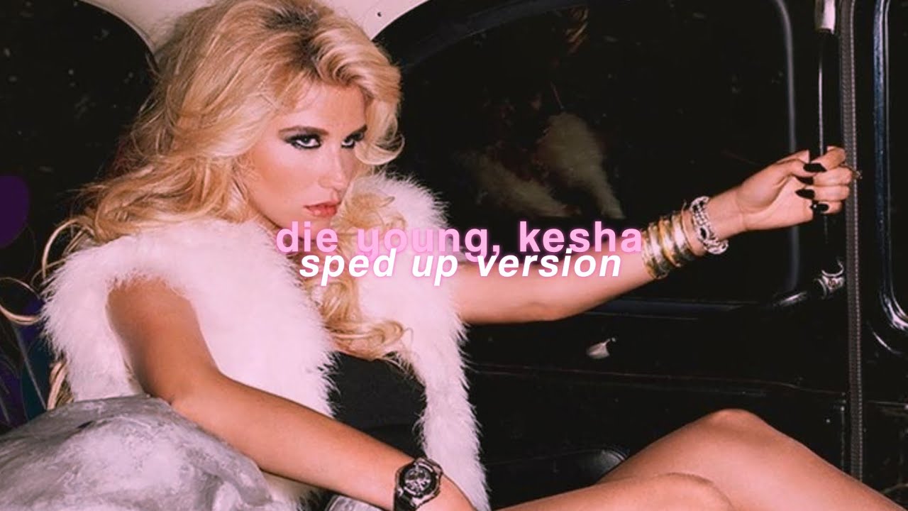 kesha — die young (sped up)