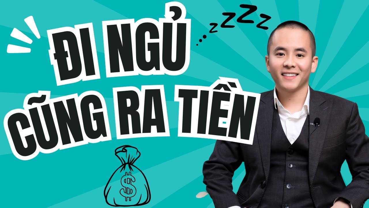 Cách để có thu nhập thụ động - ĐI NGỦ CŨNG RA TIỀN | Master Anh Đức
