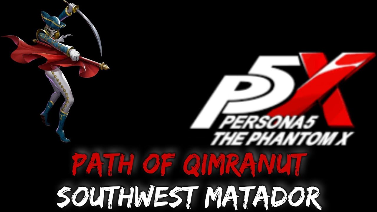 Path of Qimranut - Southwest Matador | Persona 5 The Phantom X