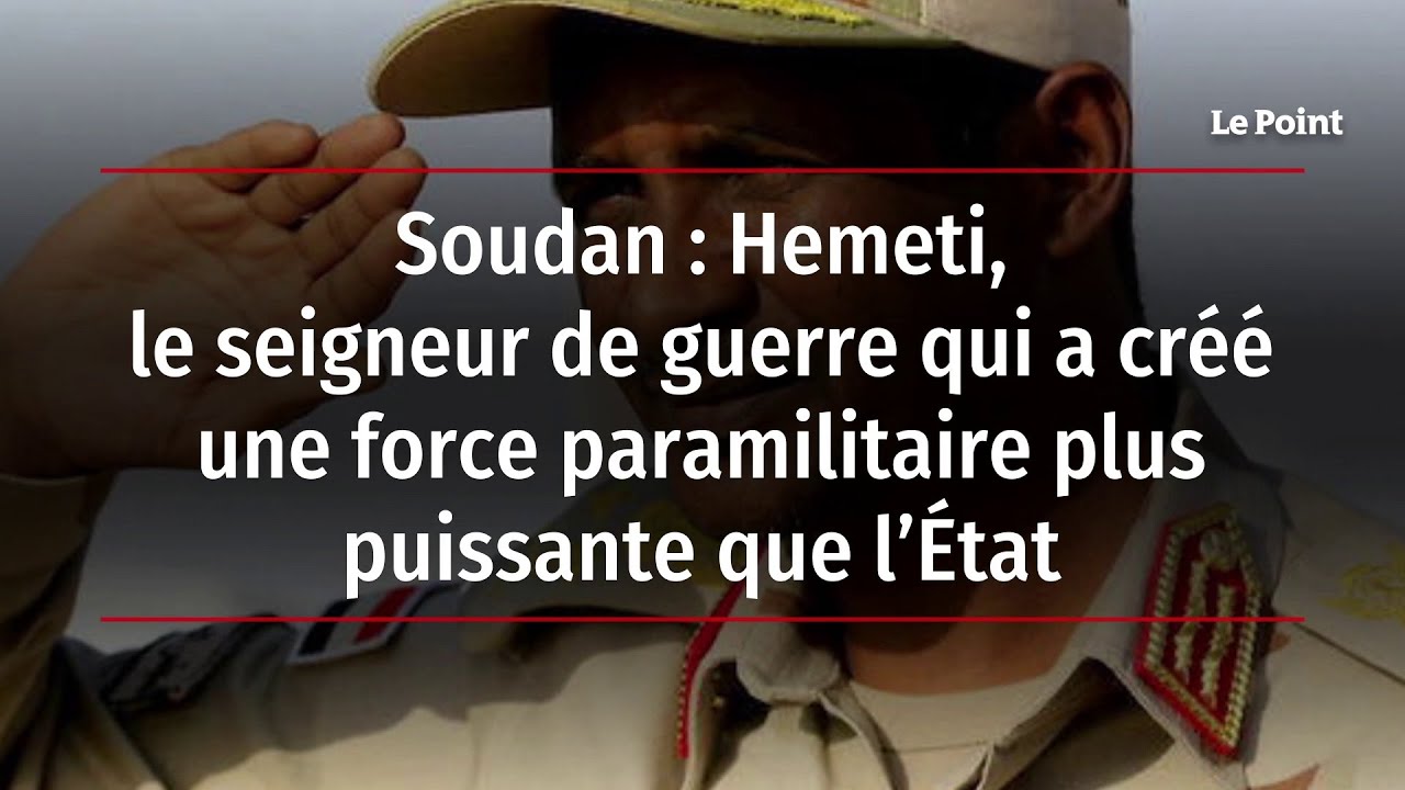 Soudan : Hemeti, le seigneur de guerre qui a cr&eacute;&eacute; une force paramilitaire plus puissante que l&rsquo;&Eacute;tat