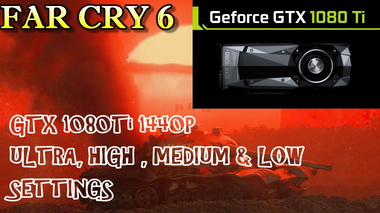 Far Cry 6 | GTX 1080Ti | 1440p Ultra, High,  Medium & Low Settings