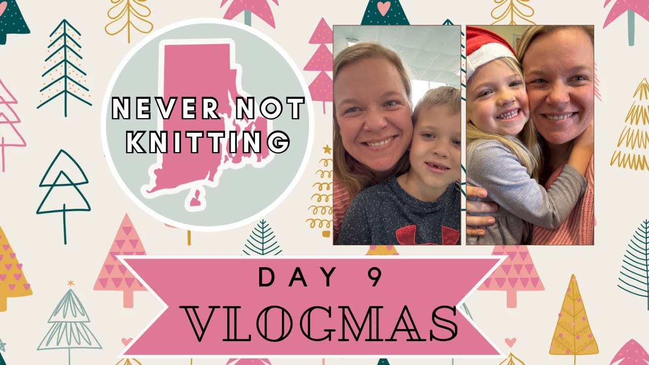 Never not Knitting / VLOGMAS Day 9 / A Super Busy mom day…