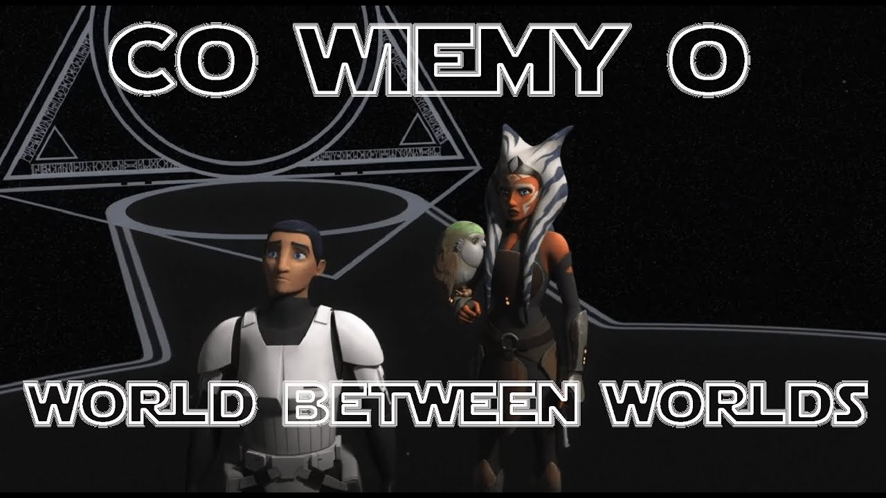 Co wiemy na temat Świata Pomiędzy Światami (World Between Worlds)  ~Gwiezdne Wojny~